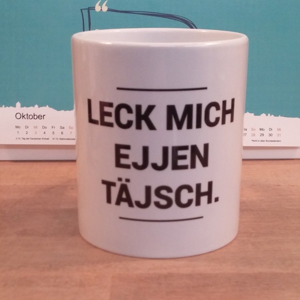 "LECK MICH EJJEN TÄJSCH" - Tasse