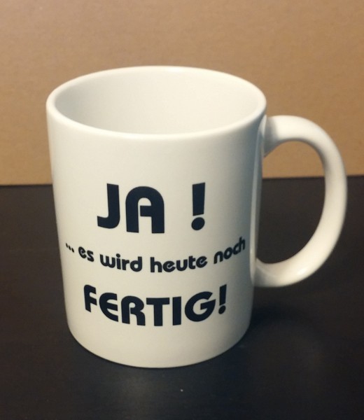 JA... es wird heute, Sprüchetasse